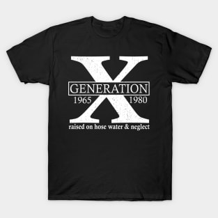 Generation X 1965 1980 Raised On Hose Water And Neglect T-Shirt